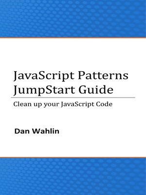 JavaScript Patterns JumpStart Guide (Clean up your JavaScript Code) - ebook